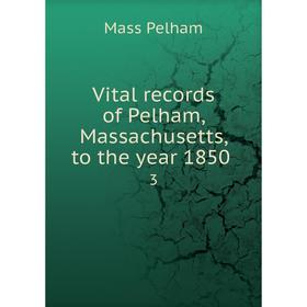

Книга Vital records of Pelham, Massachusetts, to the year 1850 3