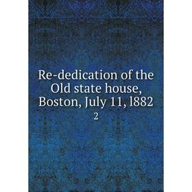 

Книга Re-dedication of the Old state house, Boston, July 11, l882 2