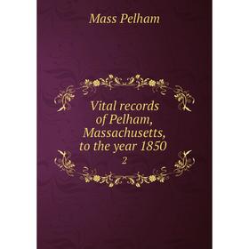 

Книга Vital records of Pelham, Massachusetts, to the year 1850 2
