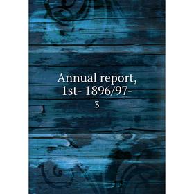 

Книга Annual report, 1st- 1896/97- 3