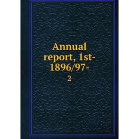 

Книга Annual report, 1st- 1896/97- 2
