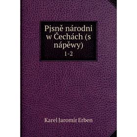 

Книга Pjsně národni w Čechách (s nápěwy). 1-2