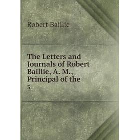 

Книга The Letters and Journals of Robert Baillie, A. M., Principal of the 3