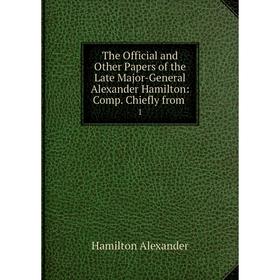 

Книга The Official and Other Papers of the Late Major-General Alexander Hamilton: Comp. Chiefly from 1