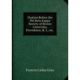 

Книга Oration Before the Phi Beta Kappa Society of Brown University, Providence, R I, on
