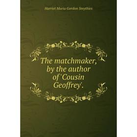 

Книга The matchmaker, by the author of 'Cousin Geoffrey'.