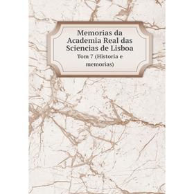 

Книга Memoria s da Academia Real das Sciencias de Lisboa Tom 7 (Historia e memorias)