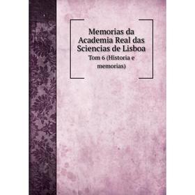 

Книга Memoria s da Academia Real das Sciencias de Lisboa Tom 6 (Historia e memorias)