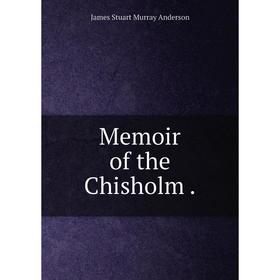 

Книга Memoir of the Chisholm