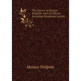 

Книга The Letters of Horace Walpole: Earl of Orford: Including Numerous Letters 1