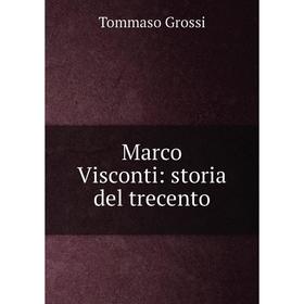 

Книга Marco Visconti: storia del trecento