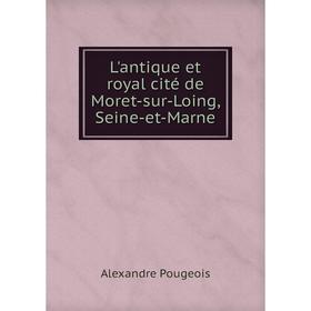 

Книга L'antique et royal cité de Moret-sur-Loing, Seine-et-Marne