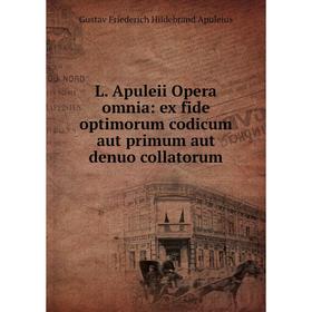 

Книга L. Apuleii Opera omnia: ex fide optimorum codicum aut primum aut denuo collatorum