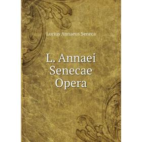 

Книга L. Annaei Senecae Opera