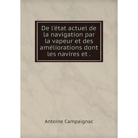 

Книга De l'état actuel de la navigation par la vapeur et des améliorations dont les navires et