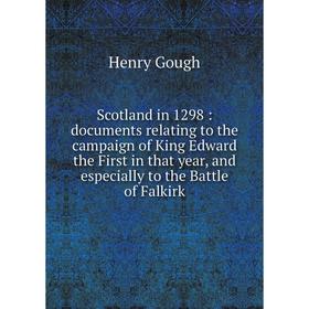 

Книга Scotland in 1298: documents relating to the campaign of King Edward the First in that year, and especially to the Battle of Falkirk