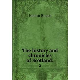 

Книга The history and chronicles of Scotland: 2