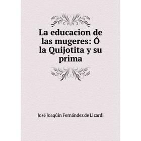 

Книга La educacion de las mugeres: Ó la Quijotita y su prima