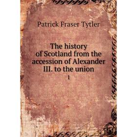 

Книга The history of Scotland from the accession of Alexander III. to the union 1