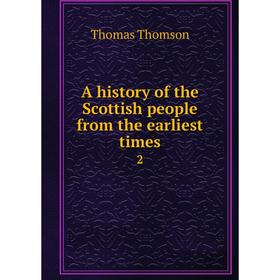 

Книга A history of the Scottish people from the earliest times 2