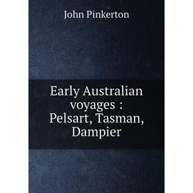 

Книга Early Australian voyages: Pelsart, Tasman, Dampier