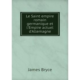 

Книга Le Saint empire romain germanique et l'Empire actuel d'Allemagne