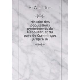 

Книга Histoire des populations pyrénéennes du Nébouzan et du pays de Comminges. jusqu'à la