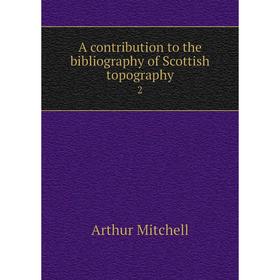 

Книга A contribution to the bibliography of Scottish topography 2