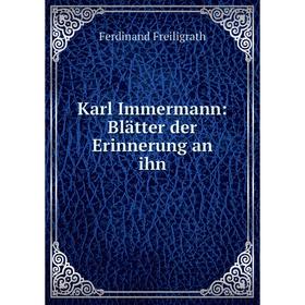 

Книга Karl Immermann: Blätter der Erinnerung an ihn