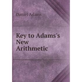 

Книга Key to Adams's New Arithmetic