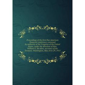 

Книга Proceedings of the first Pan American financial conference, convened by authority of the Congress of the United States, under the direction of H