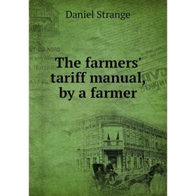 

Книга The farmers' tariff manual, by a farmer