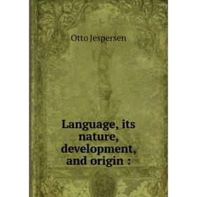 

Книга Language, its nature, development, and origin