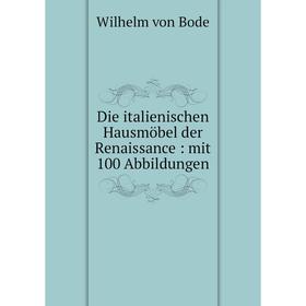 

Книга Die italienischen Hausmöbel der Renaissance: mit 100 Abbildungen