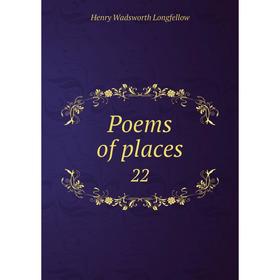 

Книга Poems of places 22. Henry Wadsworth Longfellow