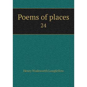 

Книга Poems of places 24. Henry Wadsworth Longfellow