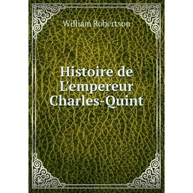 

Книга Histoire de L'empereur Charles-Quint