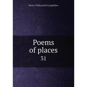 

Книга Poems of places 31. Henry Wadsworth Longfellow