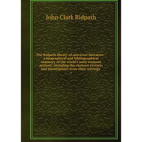 

Книга The Ridpath library of universal literature: a biographical and bibliographical summary of the world's most eminent authors