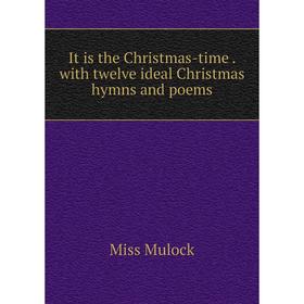 

Книга It is the Christmas-time. with twelve ideal Christmas hymns and poems