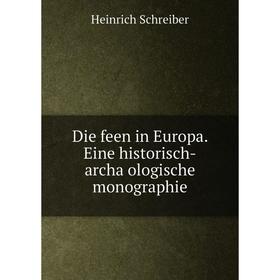 

Книга Die feen in Europa. Eine historisch-archäologische monographie