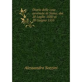

Книга Diario delle cose avvenute in Siena: dai 20 Luglio 1550 ai 28 Guigno 1555