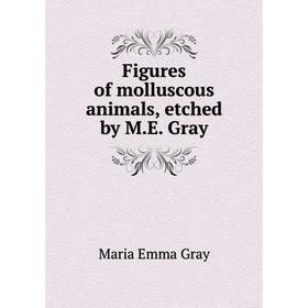 

Книга Figures of molluscous animals, etched by M.E. Gray