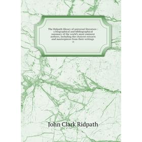 

Книга The Ridpath library of universal literature: a biographical and bibliographical summary of the world's most eminent authors