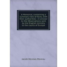 

Книга A Memorial, containing a summary view of facts, with their authorities