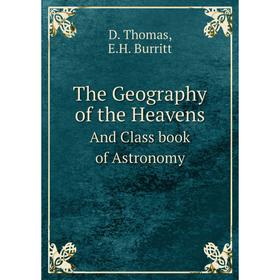 

Книга The Geography of the Heavens And Class book of Astronomy