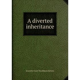 

Книга A diverted inheritance