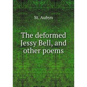 

Книга The deformed Jessy Bell, and other poems