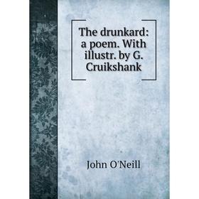 

Книга The drunkard: a poem. With illustr. by G. Cruikshank