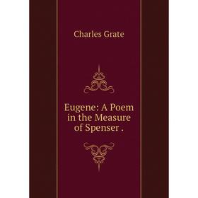

Книга Eugene: A Poem in the Measure of Spenser